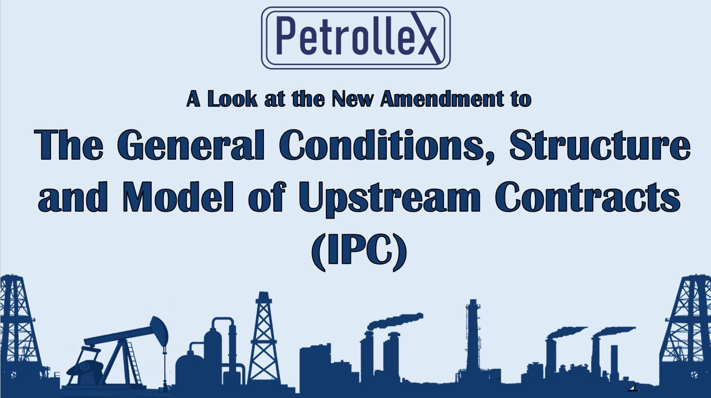 A Look at the New Amendment to “The General Conditions, Structure and Model of Upstream Contracts”– IPC