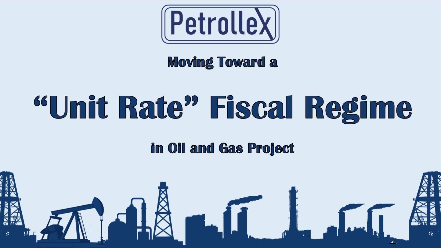 Moving Toward a “Unit Rate” Fiscal Regime in Oil and Gas Project